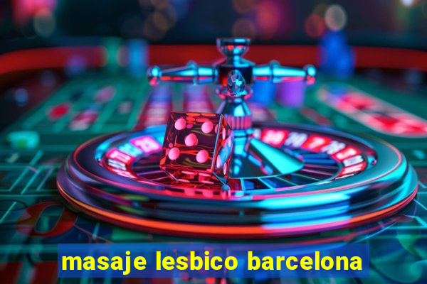 masaje lesbico barcelona